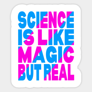 Science is like magic but real Sticker